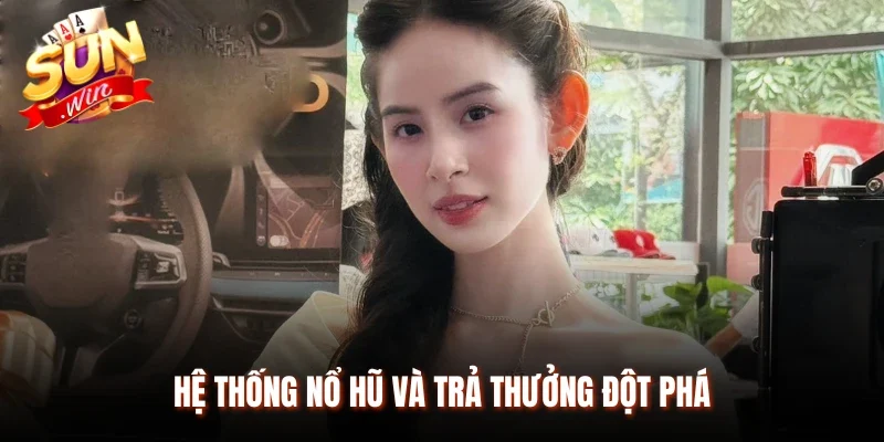 Hệ thống nổ hũ và trả thưởng đột phá
