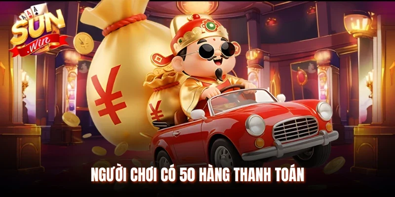 Người chơi có 50 hàng thanh toán