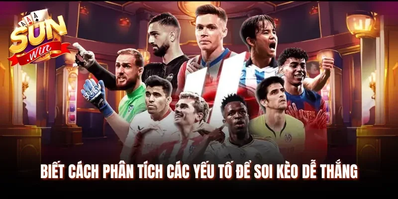 Hiểu rõ phân tích các yếu tố để soi kèo dễ thắng