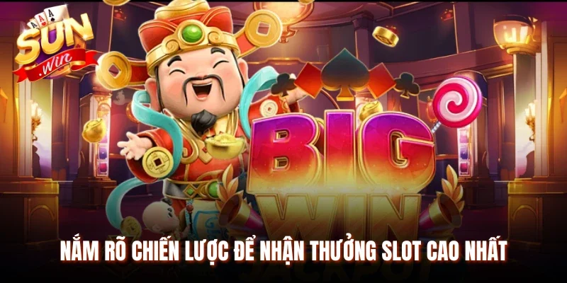 Nắm rõ chiến lược để nhận thưởng slot cao nhất