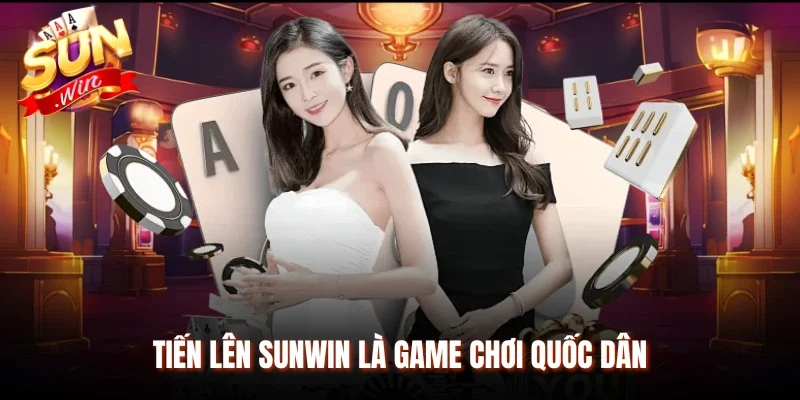 Tiến lên Sunwin là game chơi quốc dân